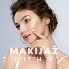 Kobieta z delikatnym makijażem, podkreślającym naturalny glow skóry. Tekst: "Makijaż z efektem glow".