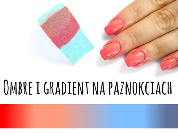Gradient na paznokciach - Jak zrobić idealne ombre?