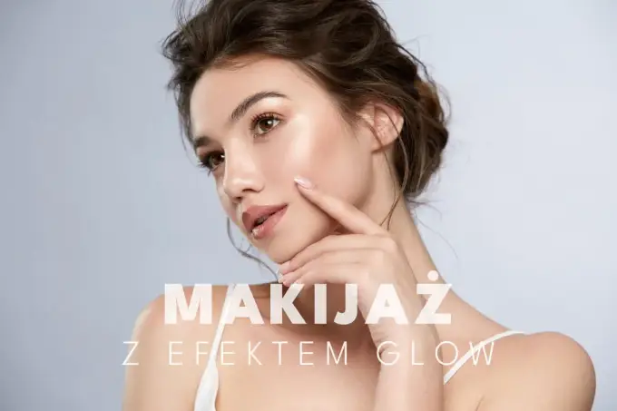 Jak uzyskać naturalny glow? Pielęgnacja i makijaż promiennej cery